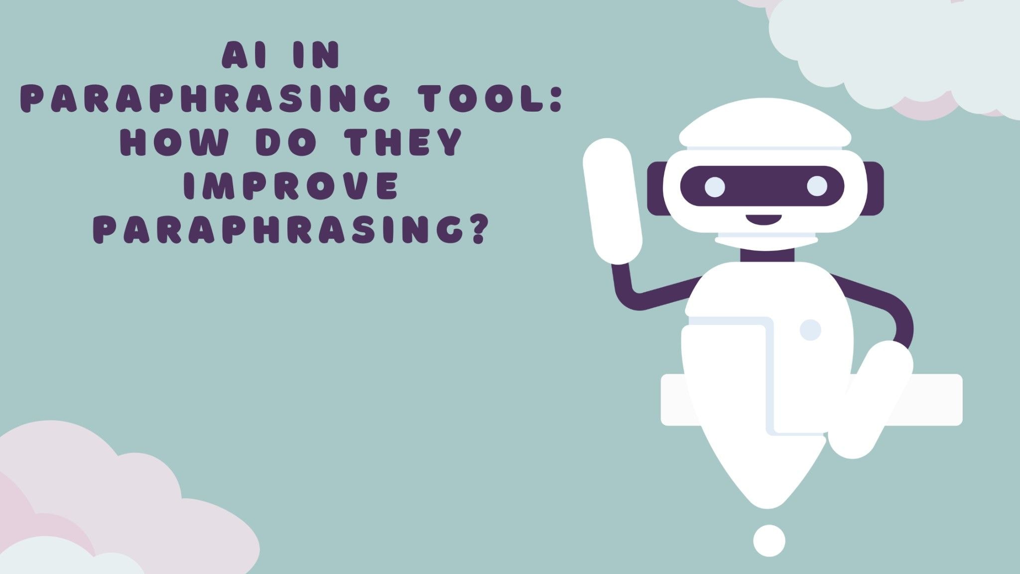 AI in Paraphrasing Tool: How Do They Improve Paraphrasing?