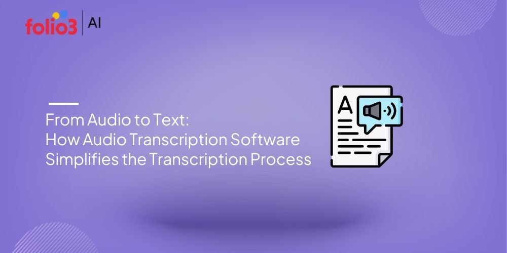 From Audio to Text: How Audio Transcription Software Simplifies the Transcription Process