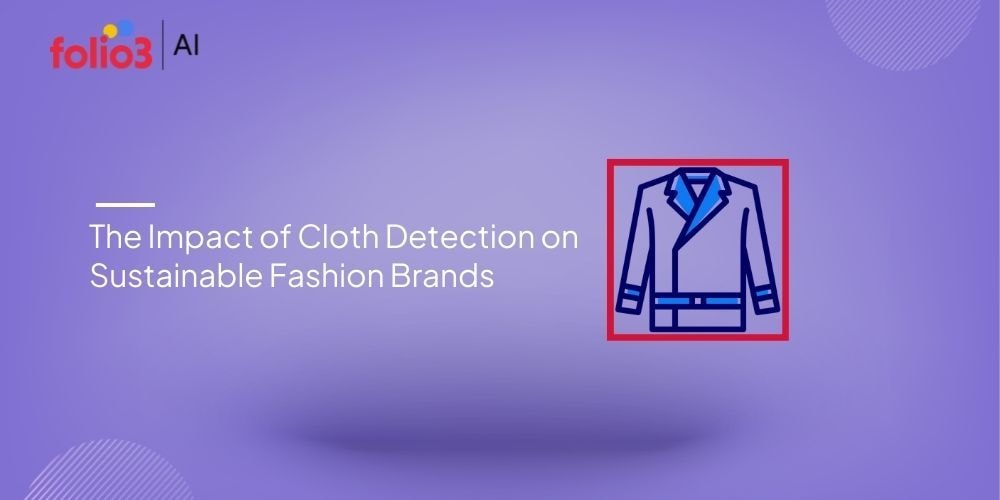 The Impact of Cloth Detection on Sustainable Fashion Brands