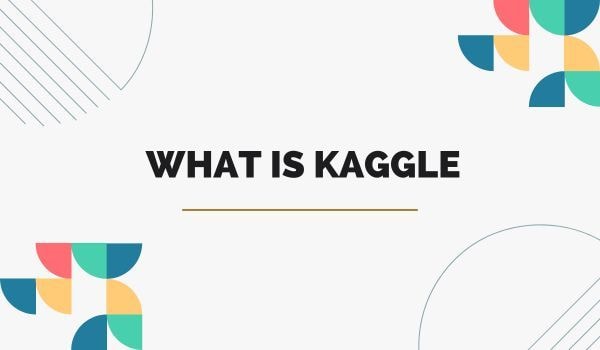 What is Kaggle: A Beginner’s Guide