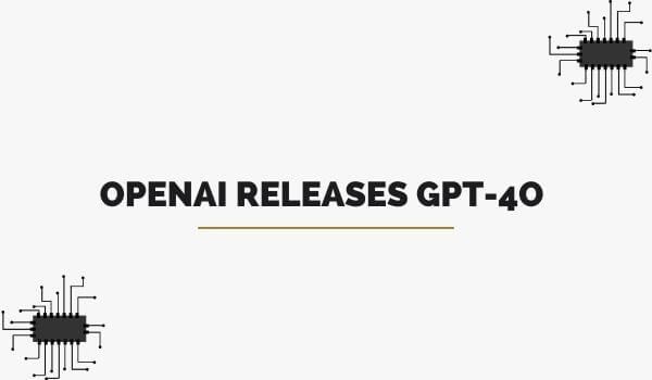 OpenAI Releases GPT-4o With Ground-Breaking Technology