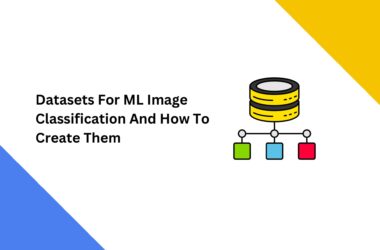 Datasets For ML Image Classification And How To Create Them