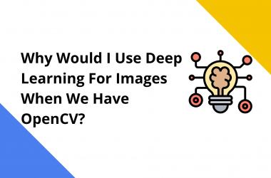 Why Would I Use Deep Learning For Images When We Have OpenCV?