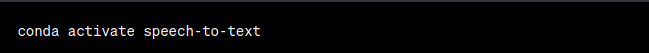conda activate speech to text