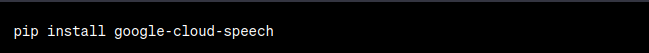 pip install google-cloud-speech