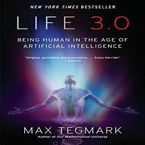 Life 3.0 Being Human in the Age of Artificial Intelligence - Max Tegmark