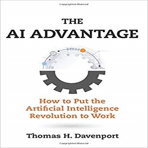 The AI Advantage How to Put the Artificial Intelligence Revolution to Work - Thomas H. Davenport